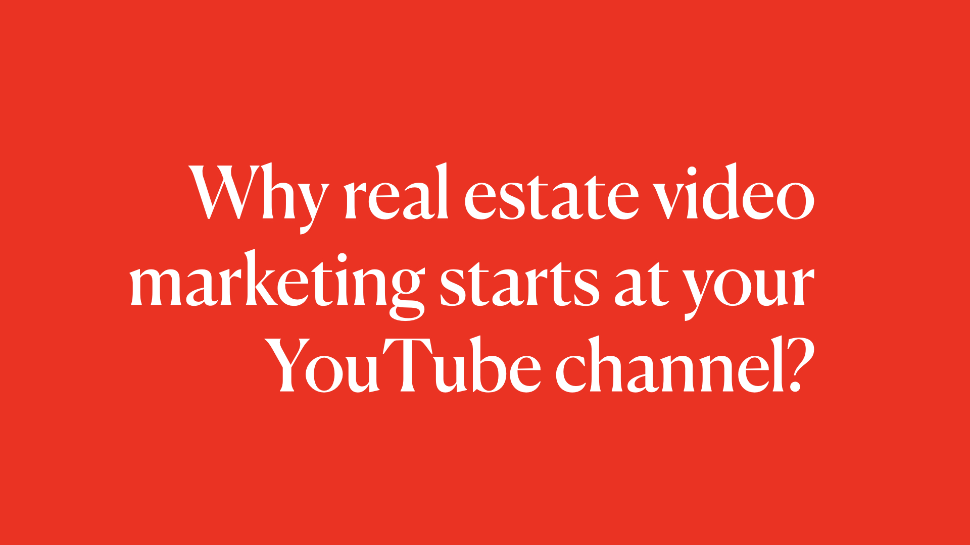 Why real estate video marketing starts at your YouTube channel